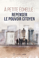 À petite échelle: repenser le pouvoir citoyen